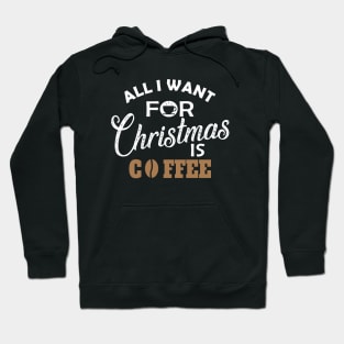 Coffee - All I want for chrismas is coffee Hoodie